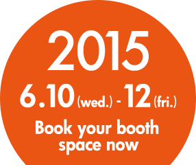 2015.6.10(wed.) - 6.12(fri.)　Book your booth space now